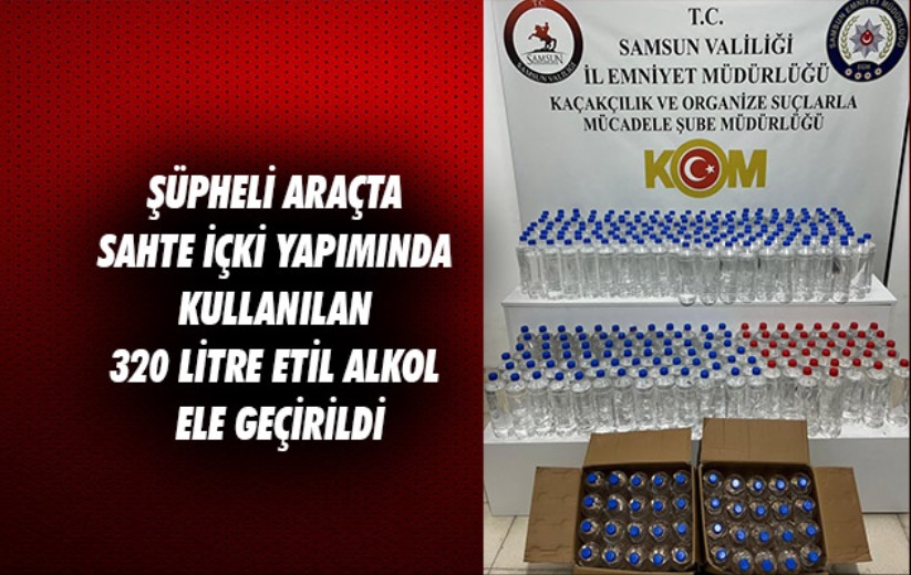 Şüpheli araçta sahte içki yapımında kullanılan 320 litre etil alkol ele geçirildi