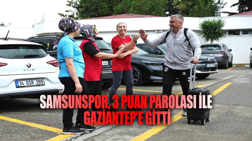 Samsunspor, 3 puan parolası ile Gaziantep'e gitti