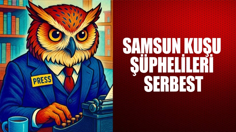 Samsun kuşu şüphelileri serbest