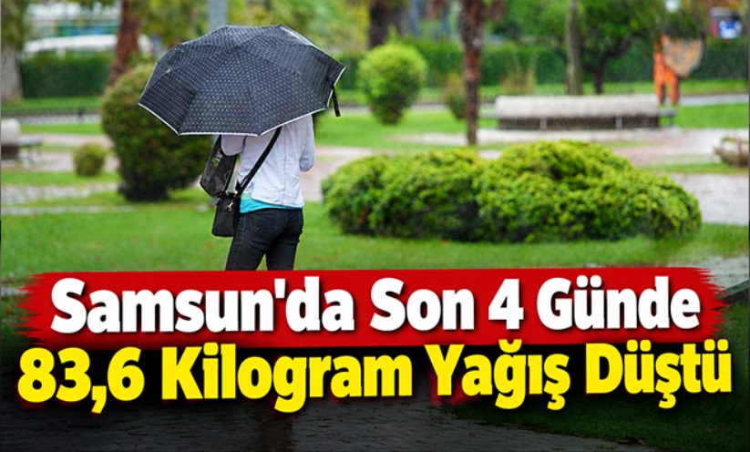 Samsun'da Son 4 Günde 83,6 Kilogram Yağış Düştü