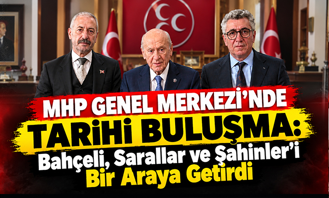 MHP Genel Merkezi'nde 'Tarihi Buluşma': Bahçeli, Sarallar ve Şahinler'i Bir Araya Getirdi