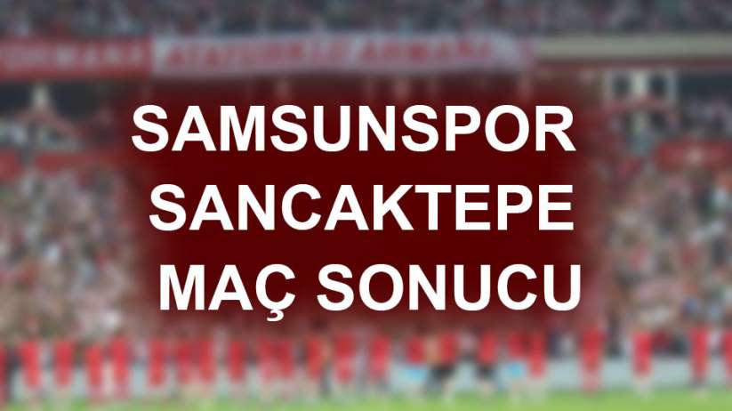 Samsunspor Sancaktepe FK maç sonucu