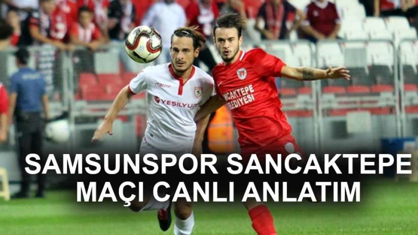 Samsunspor Sancaktepe maçı canlı anlatım