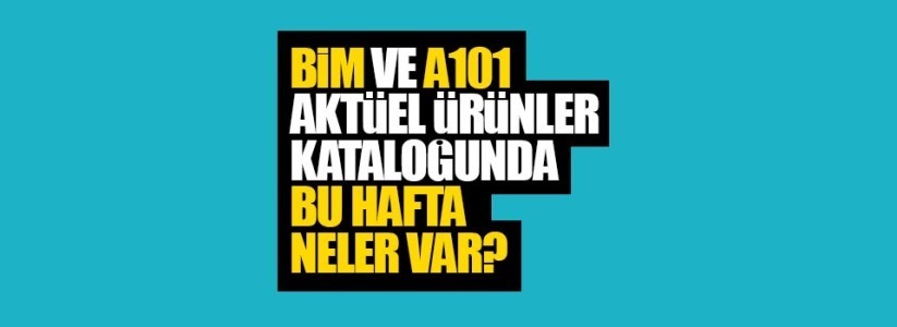 Samsun BİM ve A101 aktüel ürünler kataloğunda bu hafta neler var?