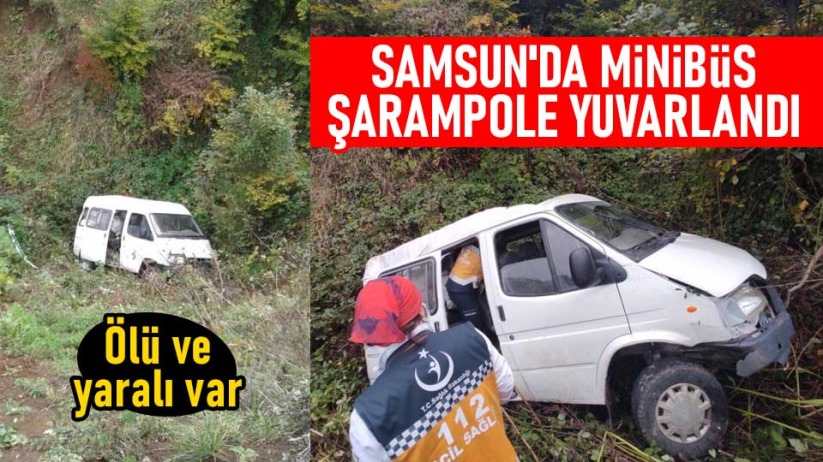 Samsun'da minibüs şarampole yuvarlandı: Ölü ve yaralı var