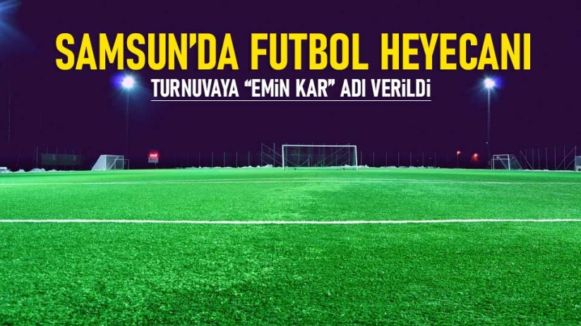 Samsun'da futbol heyecanı: Turnuvaya 'Emin Kar' adı verildi