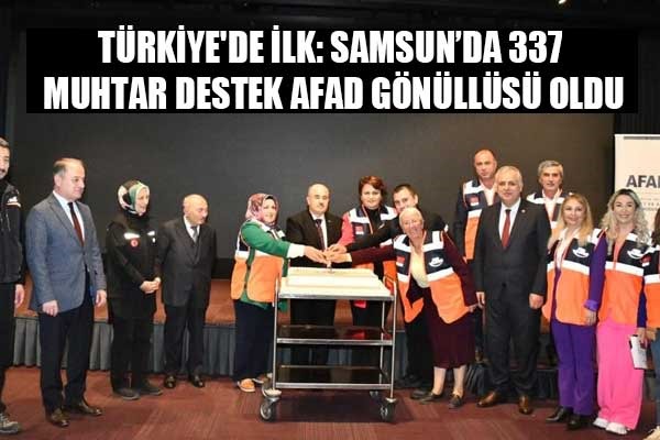 Türkiye'de ilk: Samsun'da 337 muhtar destek AFAD gönüllüsü oldu