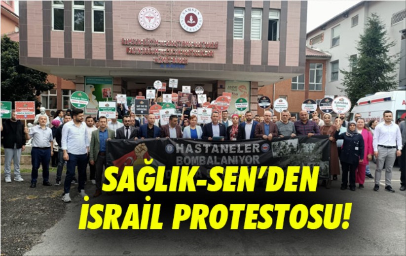Sağlık-Sen'den İsrail protestosu!