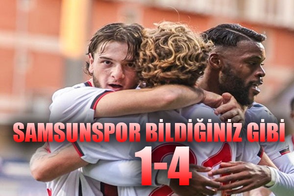 Samsunspor bildiğiniz gibi 1- 4