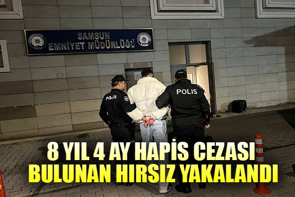 8 yıl 4 ay hapis cezası bulunan hırsız yakalandı