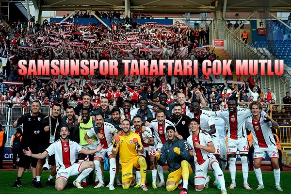 Samsunspor Taraftarı Çok Mutlu