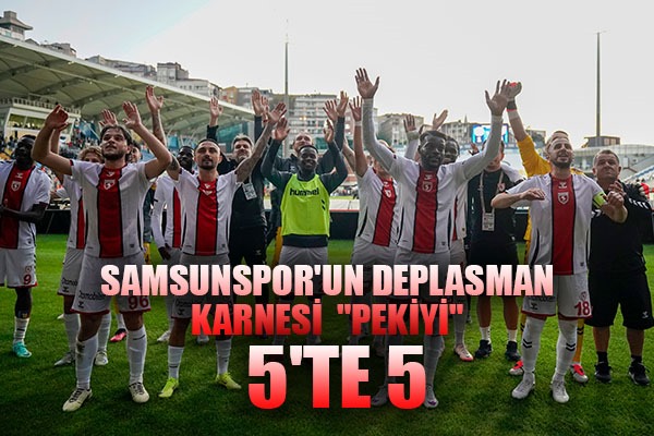 Samsunspor'un deplasman karnesi 'pekiyi' 5'TE 5