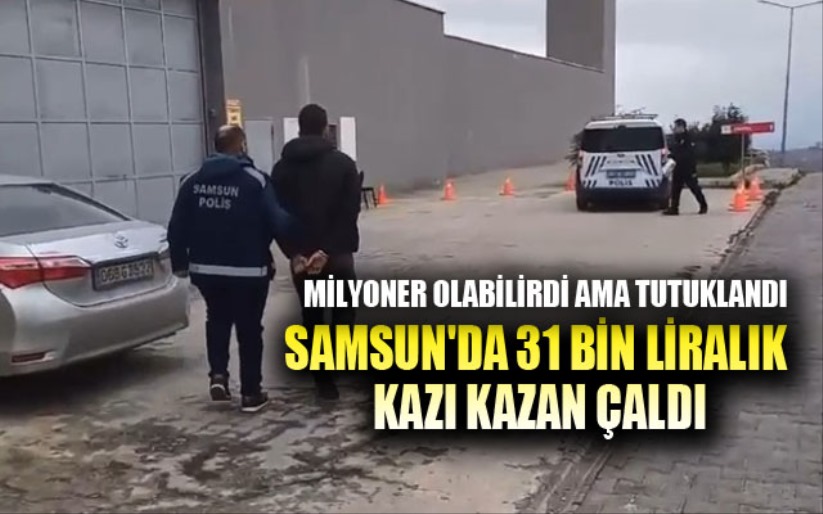 Samsun'da 31 bin liralık kazı kazan çalan şahıs tutuklandı