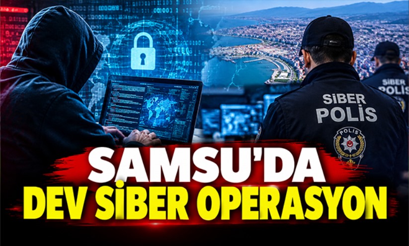 SAMSU'DA DEV SİBER OPERASYON