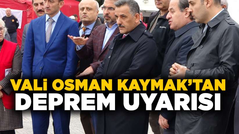 Vali Osman Kaymak'tan deprem uyarısı 