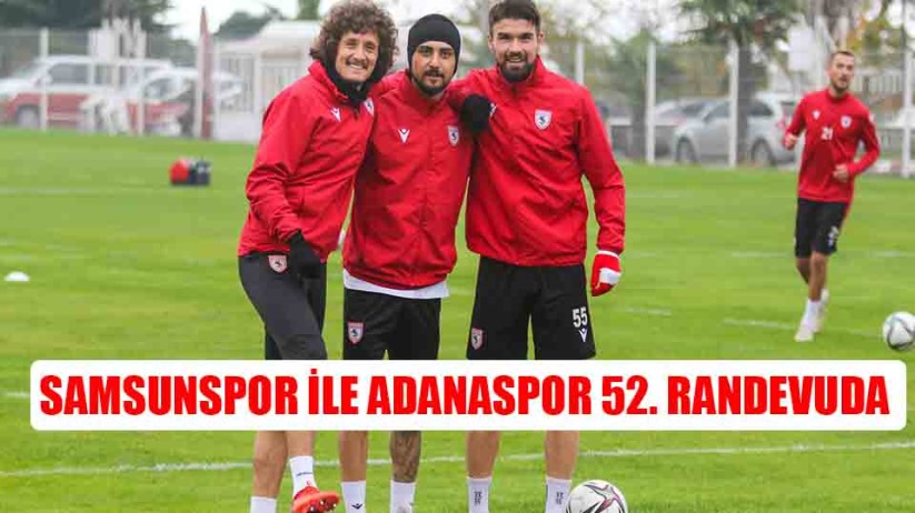 Samsunspor ile Adanaspor 52. randevuda