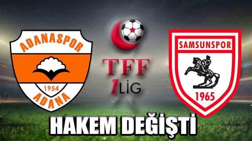 Samsunspor - Adanaspor maçında hakem değişikliği 