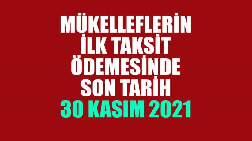 Mükelleflerin ilk taksit ödemesinde son tarih 30 Kasım 2021