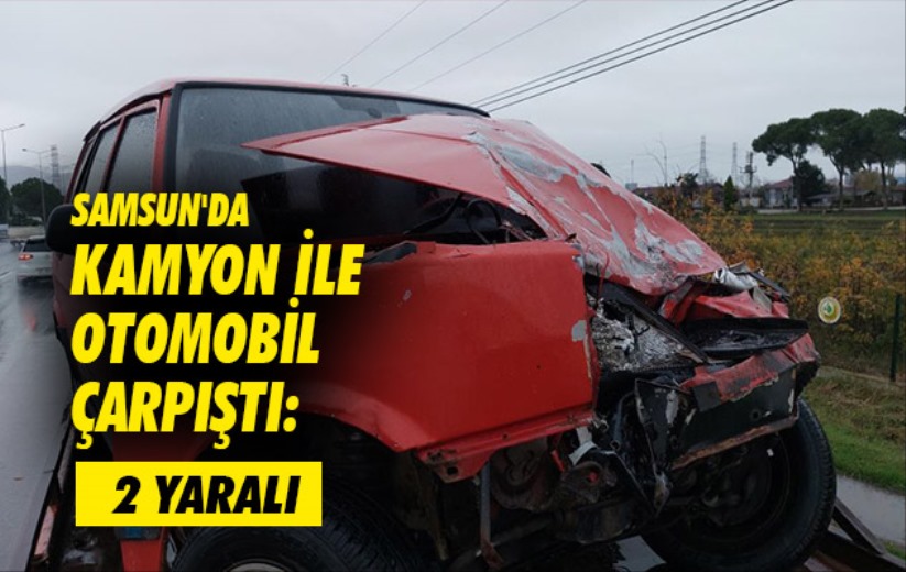 Samsun'da kamyon ile otomobil çarpıştı: 2 yaralı