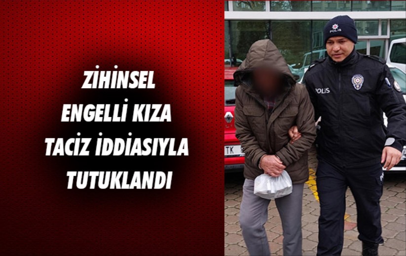 Samsun'da zihinsel engelli kıza taciz iddiasıyla tutuklandı