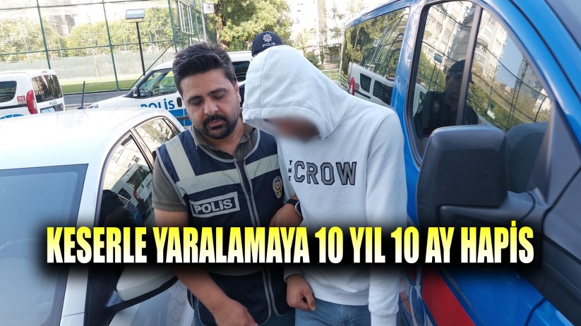 Keserle yaralamaya 10 yıl 10 ay hapis
