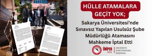 ÜNİPERSEN: 'Sakarya Üniversitesi'nde sınavsız yapılan usulsüz şube müdürlüğü atamasına geçiş yok'