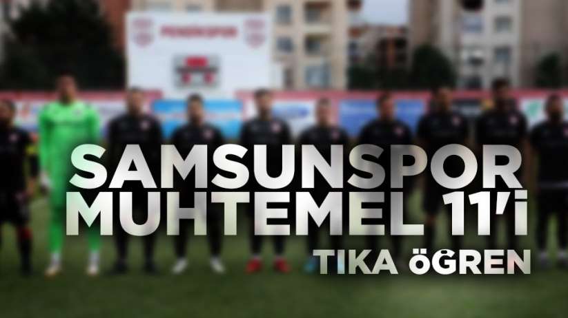 Samsunspor BAK Spor maçı muhtemel ilk 11'i - Samsunspor ilk 11 haber