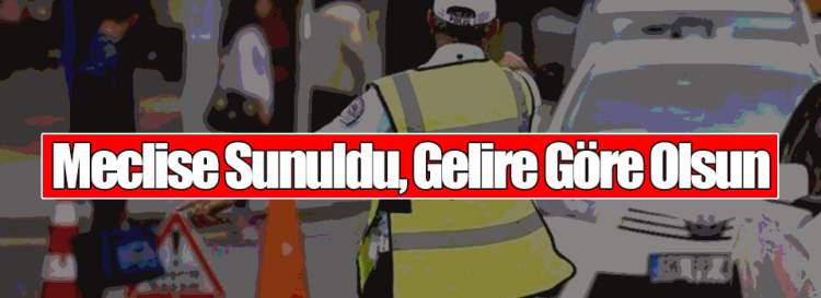 Meclise Sunuldu, Gelire Göre Olsun