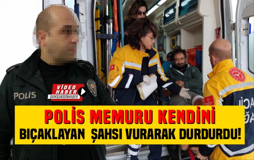 Polis memuru kendini bıçaklayan şahsı vurdu