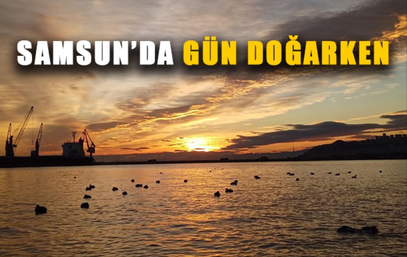 Samsun'da gün doğarken