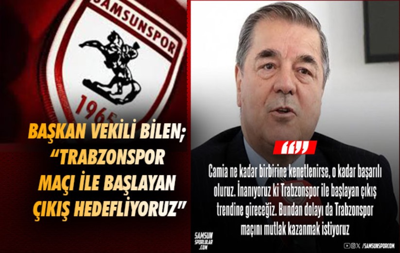 Başkan Vekili Bilen; 'Trabzonspor maçı ile başlayan çıkış hedefliyoruz'