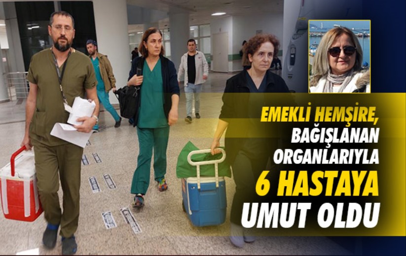 Samsun'da emekli hemşire, bağışlanan organlarıyla 6 hastaya umut oldu