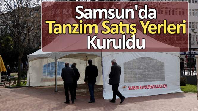 Samsun'da tanzim satış yerleri kuruldu