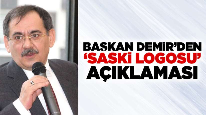 Başkan Mustafa Demir'den 'SASKİ LOGOSU' açıklaması