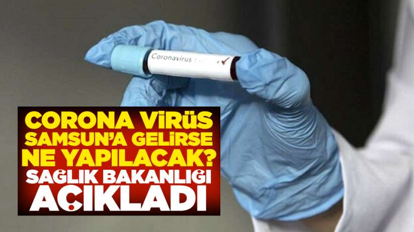 Sağlık Bakanlığı açıkladı! Corona virüs Samsun'a gelirse ne yapılacak?