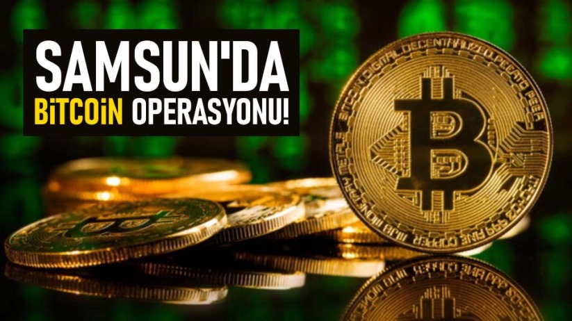 Samsun'da bitcoin operasyonu!