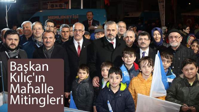 Başkan Kılıç'ın mahalle mitingleri
