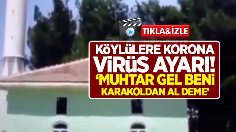 Muhtar köylülere minareden seslendi! Korona virüs ayarı 