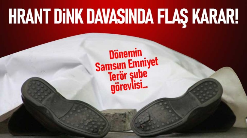 Hrant Dink davasında flaş karar!