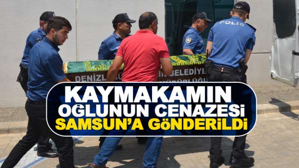 Kaymakamın oğlunun cenazesi Samsun'a gönderildi