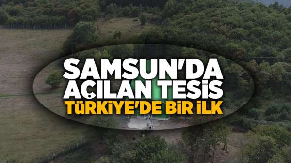 Samsun'da açılan tesis Türkiye'de bir ilk