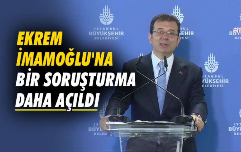 Ekrem İmamoğlu hakkında jet hızıyla bir soruşturma daha