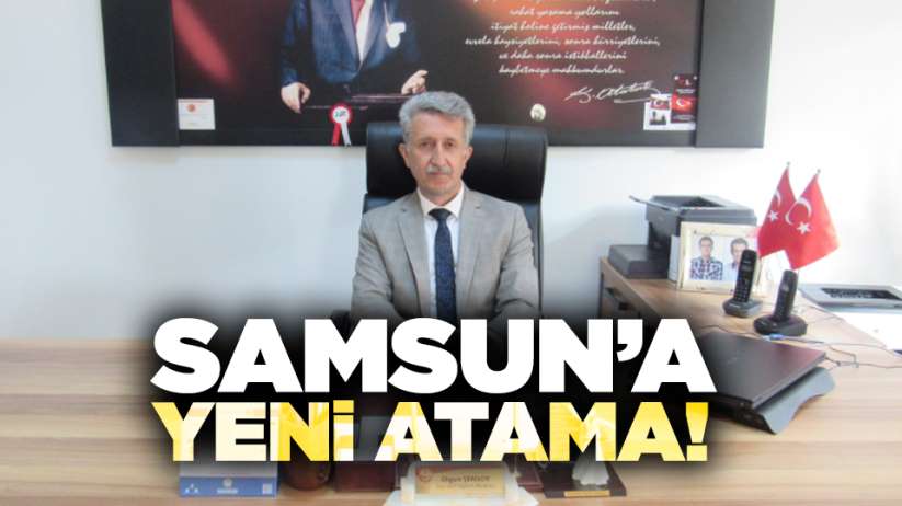 Samsun'a yeni atama!