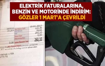 Elektrik faturalarına, benzin ve motorinde indirim: Gözler 1 Mart'a çevrildi