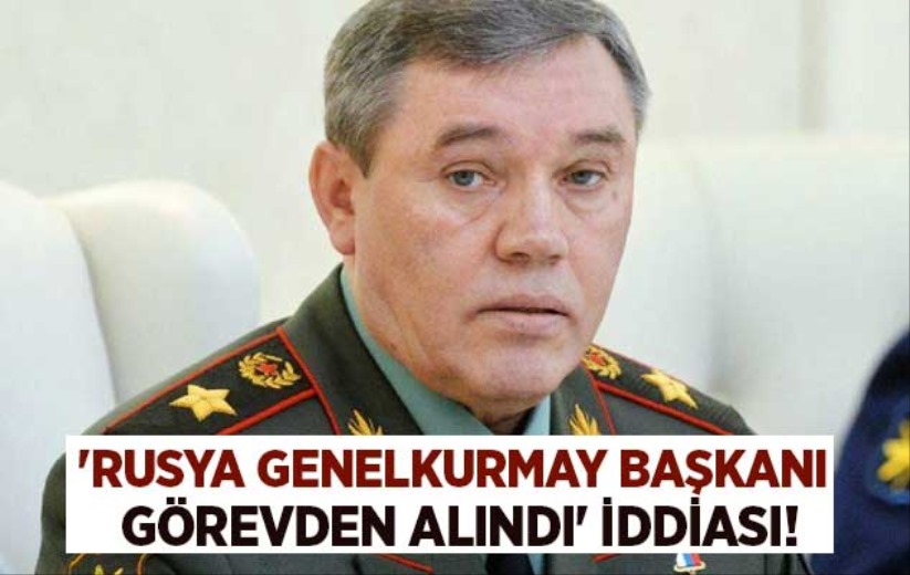 'Rusya Genelkurmay Başkanı görevden alındı' iddiası!