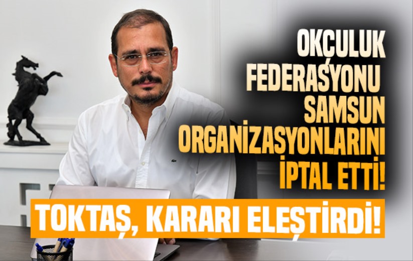 Toktaş, Okçuluk Federasyonu'nu eleştirdi!