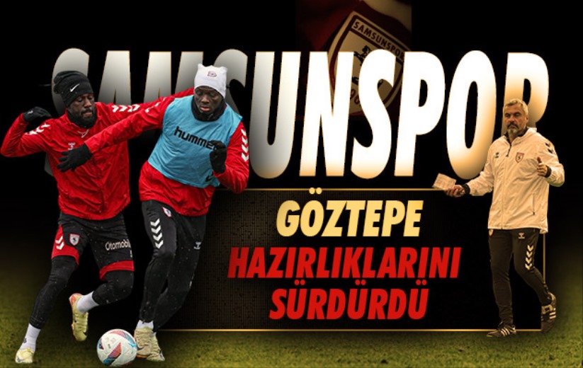 Samsunspor, Göztepe hazırlıklarını sürdürdü