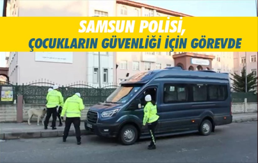 Samsun polisi, çocukların güvenliği için görevde