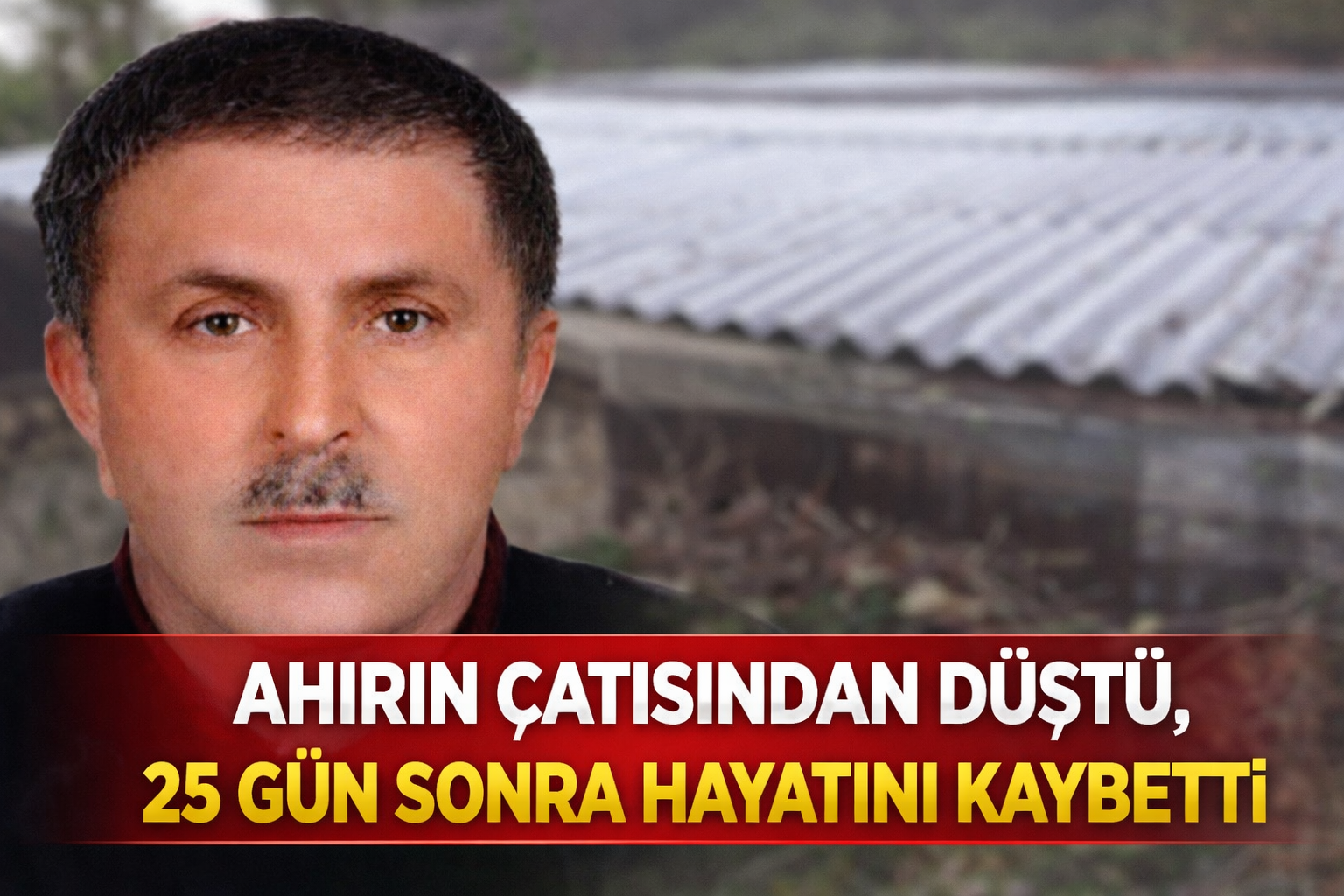 Ahırın çatısından düştü, 25 gün sonra hayatını kaybetti