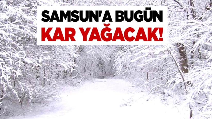 Samsun'a bugün kar yağacak!